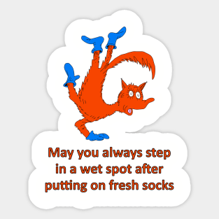 May you always step in a wet spot after putting on fresh socks Sticker